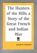 The Hunters of the Hills a Story of the Great French and Indian War