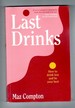 Last Drinks How to Drink Less and Be Your Best