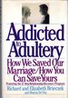 Addicted to Adultery: How We Saved Our Marriage and How You Can Save Yours