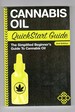 Cannabis Oil Quickstart Guide the Simplified Beginner's Guide to Cannabis Oil