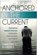 Anchored in the Current Discovering Howard Thurman as Educator, Activist, Guide, and Prophet