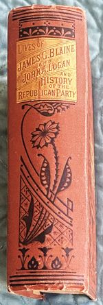 Early Life and Public Carrer of Hon. James G. Blaine, Patriot, Statesman, and Historian Reciting the Annals of His Brillant Career From Obscurity to the Foremost Position in the Councils of the Nations and the Affections of the People. Including a...