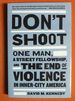 Don't Shoot: One Man, a Street Fellowship, and the End of Violence in Inner-City America