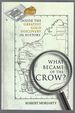 What Became of the Crow? : The Inside Story of the Greatest Gold Discovery in History