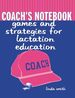 Coach's Notebook: Games and Strategies for Lactation Education, First Edition