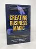 Creating Business Magic: How the Power of Magic Can Inspire, Innovate, and Revolutionize Your Business (Magicians' Secrets That Could Make You