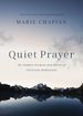 Quiet Prayer: the Hidden Purpose and Power of Christian Meditation