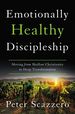 Emotionally Healthy Discipleship: Moving From Shallow Christianity to Deep Transformation