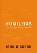 Humilitas: a Lost Key to Life, Love, and Leadership