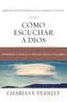 Cmo Escuchar a Dios: Aprenda a Orlo a Travs De Su Palabra (Charles F. Stanley Bible Study Series) (Spanish Edition)