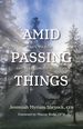 Amid Passing Things: Life, Prayer, and Relationship With God