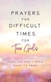 Prayers for Difficult Times for Teen Girls: When You Don't Know What to Pray