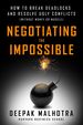 Negotiating the Impossible: How to Break Deadlocks and Resolve Ugly Conflicts (Without Money Or Muscle)