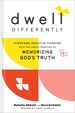 Dwell Differently: Overcome Negative Thinking With the Simple Practice of Memorizing God's Truth (the Life-Changing Scripture Memorization Tool-Includes Illustrations & Audio Teaching Access)