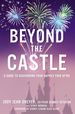 Beyond the Castle: a Guide to Discovering Your Happily Ever After