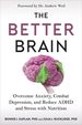 The Better Brain: Overcome Anxiety, Combat Depression, and Reduce Adhd and Stress With Nutrition