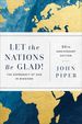 Let the Nations Be Glad! : the Supremacy of God in Missions