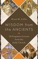 Wisdom From the Ancients: 30 Forgotten Lessons From the Early Church