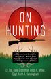 On Hunting: a Definitive Study of the Mind, Body, and Ecology of the Hunter in the Modern World