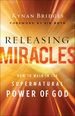 Releasing Miracles: How to Walk in the Supernatural Power of God