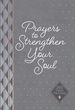 Prayers to Strengthen Your Soul: 365 Daily Prayers-Refresh Your Prayer Life and Connect With God