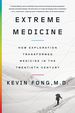 Extreme Medicine: How Exploration Transformed Medicine in the Twentieth Century