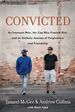 Convicted: an Innocent Man, the Cop Who Framed Him, and an Unlikely Journey of Forgiveness and Friendship