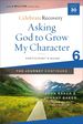 Asking God to Grow My Character: the Journey Continues, Participant's Guide 6: a Recovery Program Based on Eight Principles From the Beatitudes (Celebrate Recovery)