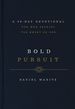 Bold Pursuit: a 90-Day Devotional for Men Seeking the Heart of God