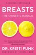 Breasts: the Owner's Manual: Every Woman's Guide to Reducing Cancer Risk, Making Treatment Choices, and Optimizing Outcomes