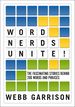 Word Nerds Unite! : the Fascinating Stories Behind 200 Words and Phrases