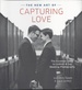 The New Art of Capturing Love: the Essential Guide to Lesbian and Gay Wedding Photography