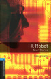 I Robot Short Stories (Oxford Bookworms Level 5)-Asimov I