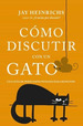 Libro CMo Discutir Con Un Gato-Jay Heinrichs