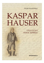 Kaspar Hauser, De Peter Tradowsky. Editorial Antroposofica, Tapa Blanda En EspaOl, 2016