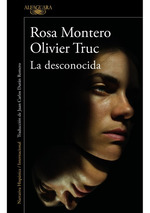 La Desconocida, De Rosa Montero; Olivier Truc. Editorial Alfaguara, Tapa Blanda En EspaOl, 2023
