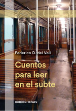 Cuentos Para Leer En El Subte, De Del Vall Federico D. N/a, Vol. Volumen Unico. Editorial Dunken, Tapa Blanda, EdiciN 1 En EspaOl
