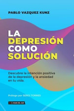 Libro La Depresiono Solucion-Pablo Vazquez Kunz
