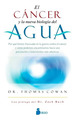 Libro Cancer Y La Nueva Biologia Del Agua-Dr. Thomas Cowan