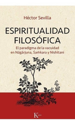 Espiritualidad Filosofica-El Paradigma De La Vacuidad En Nagarjuna, Samkara Y Nishitani, De Hector Sevilla. Editorial KairS, Tapa Blanda En EspaOl, 2019