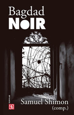 Bagdad Noir, De Samuel Shimon. Editorial Fondo De Cultura EconMica, Tapa Blanda En EspaOl, 2024
