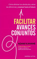 Facilitar Avances Conjuntos, De Adam Kahane. Serie 0 Editorial Empresa Activa, Tapa Blanda En EspaOl, 2022