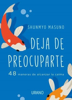 Libro Deja De Preocuparte-Shunmyo Masuno-Urano: 48 Maneras De Alcanzar La Calma, De Shunmyo Masuno., Vol. 1. Editorial Urano, Tapa Blanda, EdiciN 1 En EspaOl, 2023