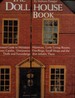 The Doll House Book: an Illustrated Guide to Miniature Mansions, Little Living-Rooms, Cozy Castles, Diminutive Dwellings, Small Shops and the Dolls and Furnishings That Inhabit Them