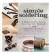 Simple Soldering: a Beginner's Guide to Jewelry Making-Includes Instructional Dvd