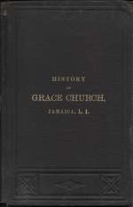Antiquities of the Parish Church, Jamaica, (Including Newtown and Flushing) With a Continuation of the History of Grace Church, to the Present Time