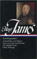 Autobiographies: a Small Boy and Others / Notes of a Son and Brother / the Middle Years / Other Autobiographical Writings (Library of America, 274)