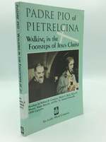 Padre Pio of Pietrelcina: Walking in the Footsteps of Jesus Christ