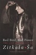 Red Bird, Red Power: the Life and Legacy of Zitkala-a