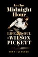 In the Midnight Hour: the Life & Soul of Wilson Picket